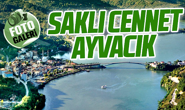 Samsun'un saklı Cenneti Ayvacık doğa güzelliği ile büyülüyor
