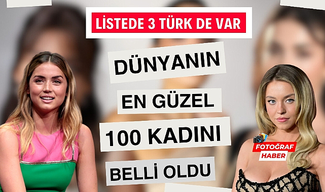 Dünyanın En Güzel 100 Kadını Listesi ve Türkiye'den listeye giren 3 isim