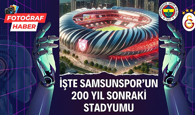 İşte Samsunspor'un 200 yıl sonraki stadyumu