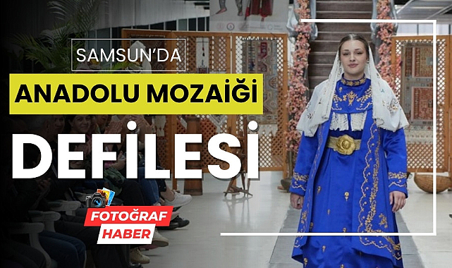 Samsun'da Anadolu Mozaiği defilesi