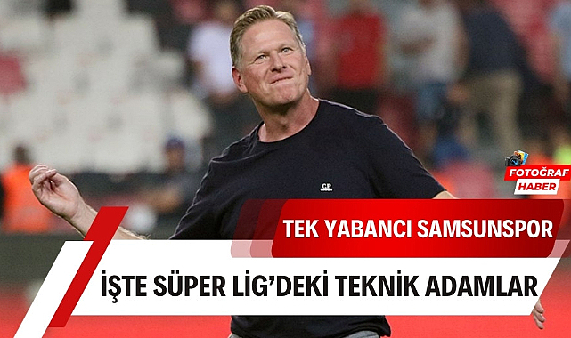 Süper Lig'deki tek takım Samsunspor İşte teknik direktörler
