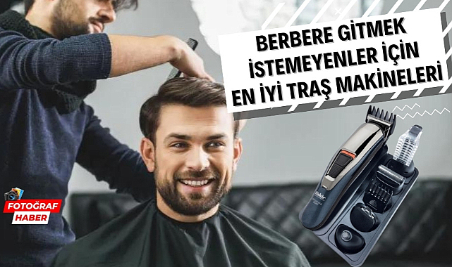 Berbere gitmek istemeyenler için en iyi tıraş makineleri