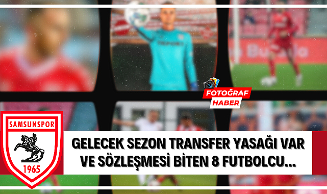 Transfer yasağı olan Samsunspor'da 8 futbolcunun sözleşmesi bitiyor İşte o isimler