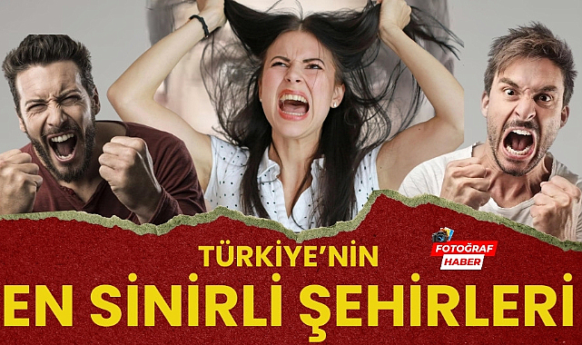 Türkiye'nin en sinirli 9 şehri