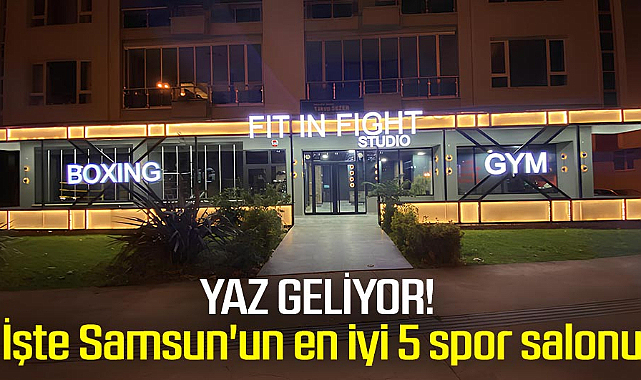 Yaz geliyor! İşte Samsun'un en iyi 5 spor salonları