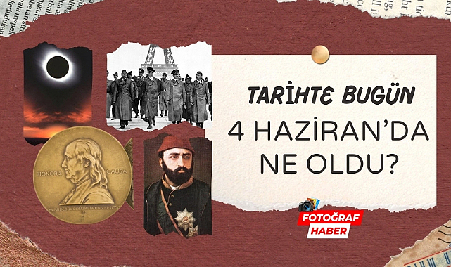 Tarihte bugün 4 Haziran'da ne oldu?