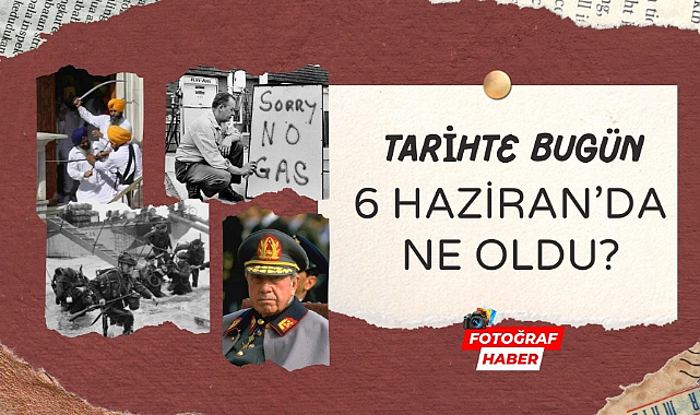 Tarihte bugün 6 Haziran'da ne oldu?