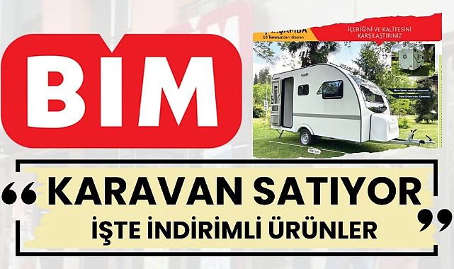 BİM karavan satacak işte 9 - 10 Temmuz indirimli ürünler
