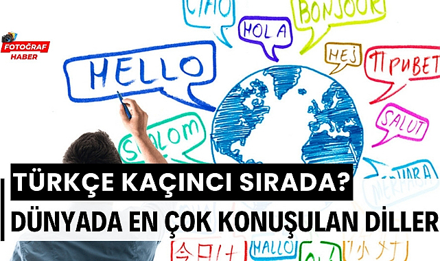 Dünyada en çok konuşulan diller Türkçe listede kaçıncı sırada?