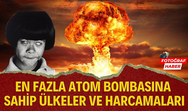 Dünyada en fazla atom bombasına sahip ülkeler