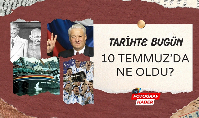 Tarihte bugün 10 Temmuz'da ne oldu?