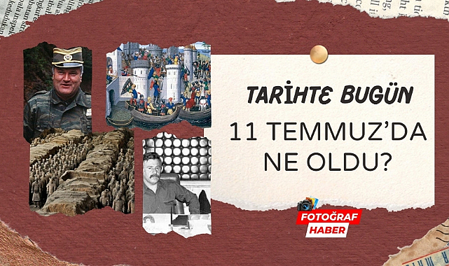 Tarihte bugün 11 Temmuz'da ne oldu?