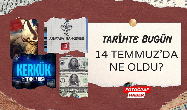 Tarihte bugün 14 Temmuz'da ne oldu?