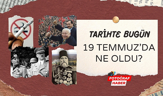 Tarihte bugün 19 Temmuz'da ne oldu?