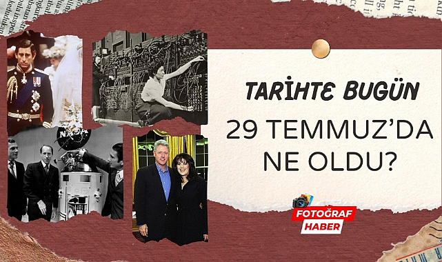 Tarihte bugün 29 Temmuz'da ne oldu?