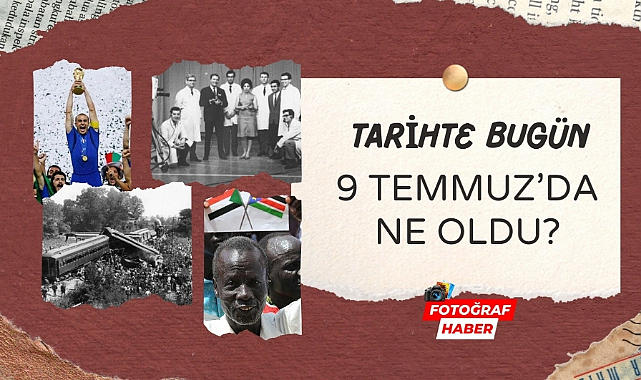 Tarihte bugün 9 Temmuz'da ne oldu?