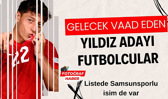 Türk futbolunda gelecek vaad eden 5 genç yıldız adayı