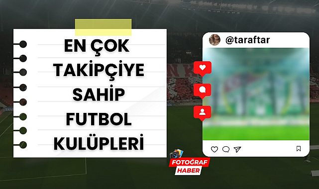 Türkiye'de en çok instagram takipçisine sahip futbol kulüpleri