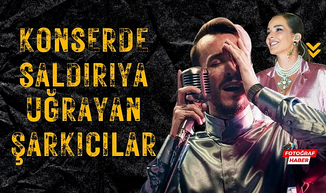 Türkiye'de konser sırasında saldırıya uğrayan şarkıcılar