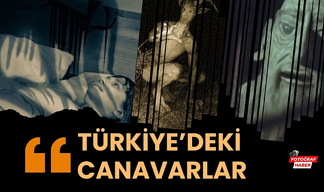 Türkiye'de varlığına inanılan canavarlar