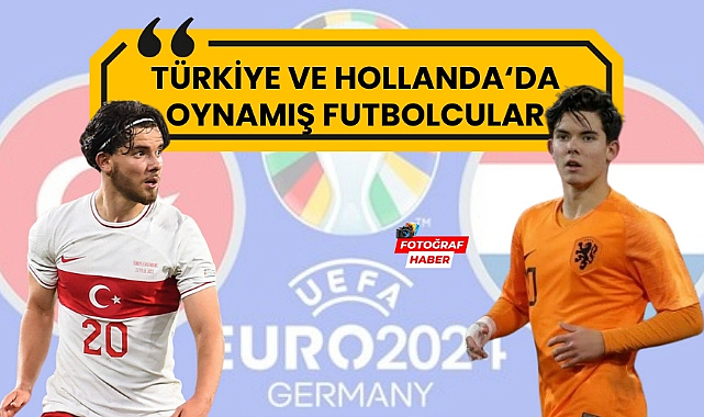 Türkiye ve Hollanda milli takımlarında oynamış futbolcular