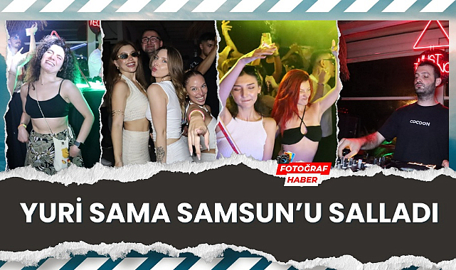 Yuri Sama Samsun'u salladı