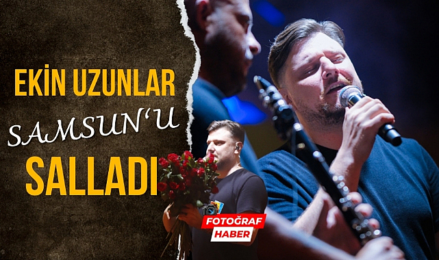 Ekin Uzunlar Samsun'u salladı