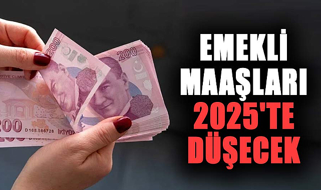Emekli maaşları 2025'te düşecek
