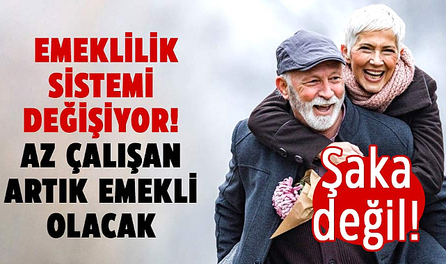 Emeklilik sistemi değişiyor! Az çalışan artık emekli olacak