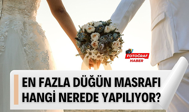 En fazla düğün masrafı yapılan ülkeler Türkiye kaçıncı sırada?