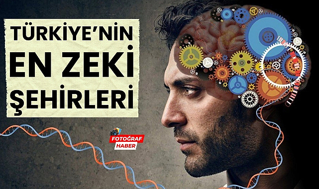 Türkiye'nin en zeki illeri belli oldu İşte Türkiye'de en yüksek zekaya sahip 10 şehri