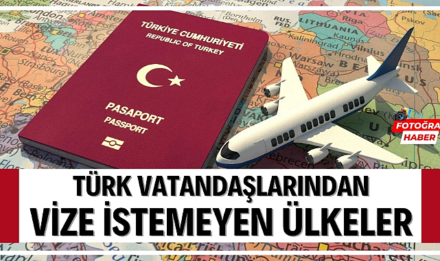 Türklerden vize istemeyen ülkeler