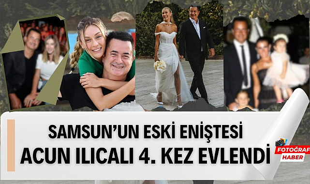 Acun Ilıcalı dördüncü kez evlendi Samsun'un eski eniştesinin evlendiği kadınlar