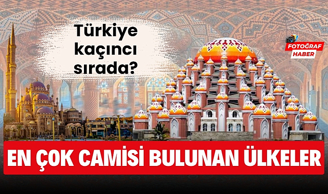 Dünyada en çok camisi bulunan ülkeler Türkiye kaçıncı sırada?