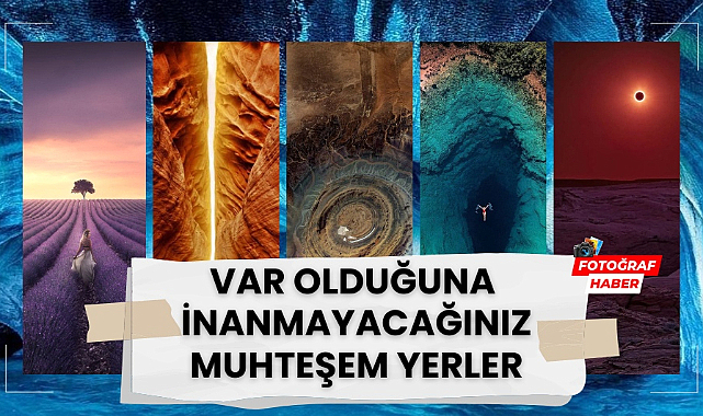 Dünyada varolduğunu bilmediğiniz muhteşem yerler