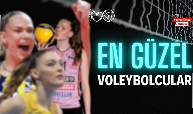 Dünyanın en güzel ve başarılı voleybolcuları