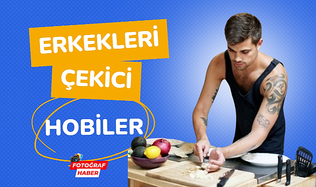 Erkekleri çekici gösteren hobiler