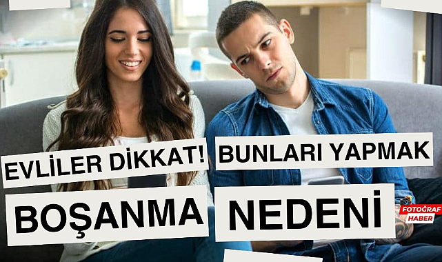 Evliliklerde boşanma sebebi sayılan davranışlar