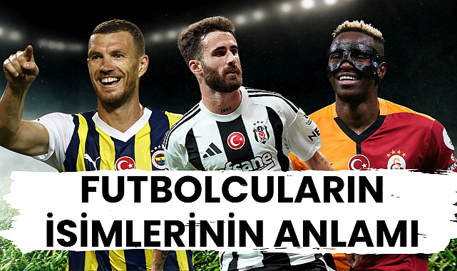 Futbolcuların soyisimlerinin anlamları