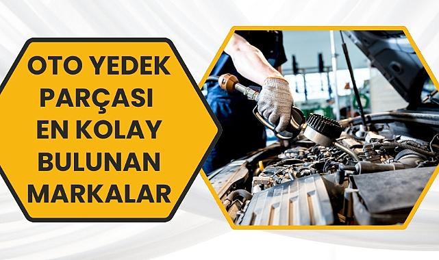 Oto yedek parçası en kolay bulunan markalar