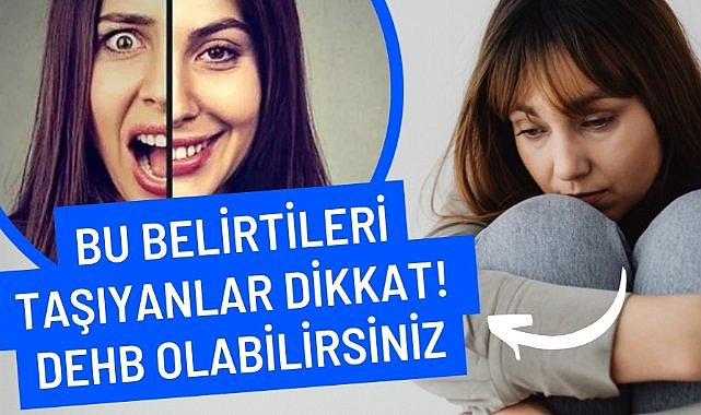 Bu belirtileri gösteriyorsanız Dikkat Eksikliği ve Hiperaktivite Bozukluğu (DEHB) hastası olabilirsiniz