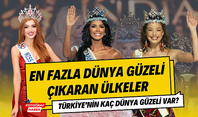 En fazla dünya güzeli çıkaran ülkeler! Türkiye'nin kaç dünya güzeli var?