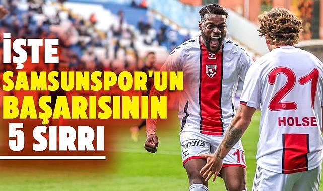İşte Samsunspor'un başarısının 5 sırrı