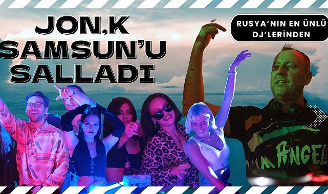 Jon.K Samsun'u salladı