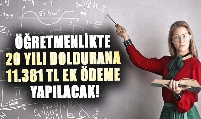 Öğretmenlikte 20 yılı doldurana 11.381 TL ek ödeme yapılacak!