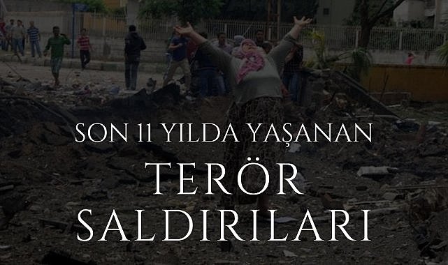 Türkiye'de son 11 yılda yaşanan terör saldırıları