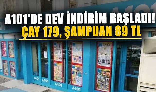 A101'de dev indirim başladı! Çay 179 lira, şampuan 89 TL