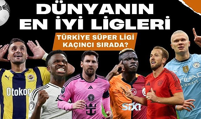 Dünyanın en iyi 20 ligi açıklandı: Süper Lig kaçıncı sırada?