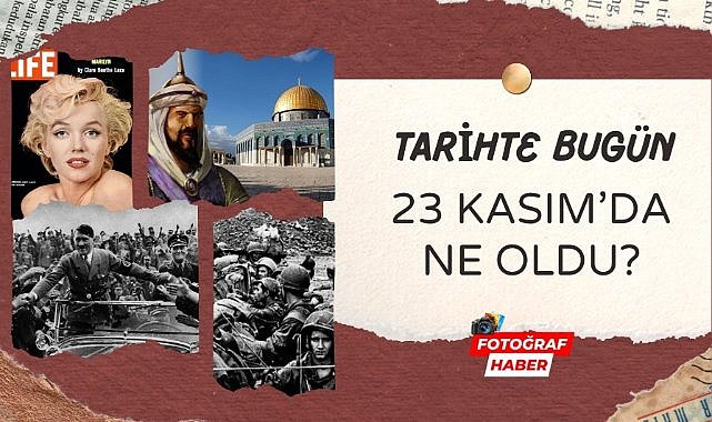 Tarihte bugün 23 Kasım'da ne oldu?