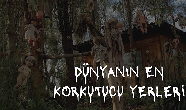 Dünyanın en korkutucu yerleri